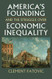 America's Founding and the Struggle over Economic Inequality