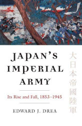 Japan's Imperial Army: Its Rise and Fall (Modern War Studies)