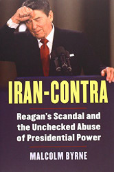 Iran-Contra: Reagan's Scandal and the Unchecked Abuse of Presidential