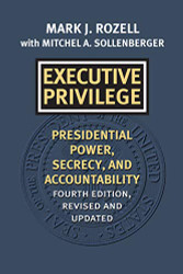 Executive Privilege: Presidential Power Secrecy and Accountability