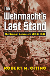 Wehrmacht's Last Stand: The German Campaigns of 1944-1945 - Modern