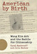 American by Birth: Wong Kim Ark and the Battle for Citizenship