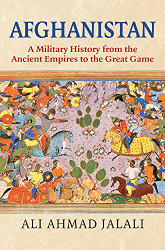 Afghanistan: A Military History from the Ancient Empires to the Great