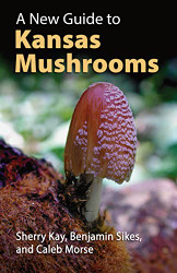 New Guide to Kansas Mushrooms