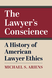 Lawyer's Conscience: A History of American Lawyer Ethics