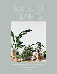 House of Plants: Living with Succulents Air Plants and Cacti