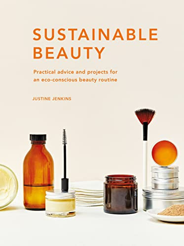 Sustainable Beauty: Practical advice and projects for an eco-conscious Volume 3