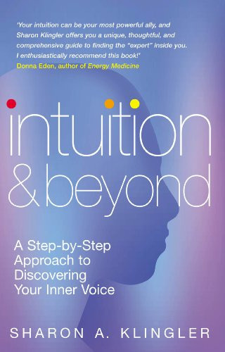 Intuition & Beyond: A Step-By-Step Approach to Discovering Your Inner