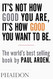 It's Not How Good You Are It's How Good You Want to Be
