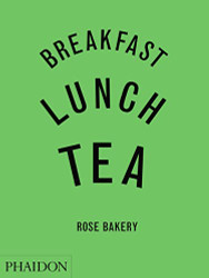 Breakfast Lunch Tea: The Many Little Meals of Rose Bakery