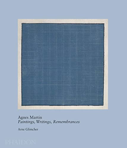Agnes Martin: Paintings Writings Remembrances