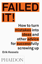 Failed It! How to turn mistakes into ideas and other advice