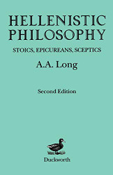 Hellenistic Philosophy: Stoics Epicureans Sceptics - Classical Life
