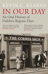In Our Day: An Oral History of Dublin's Bygone Days