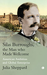 Silas Burroughs the Man Who Made Wellcome