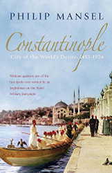 Constantinople: City of the World's Desire 1453?û1924