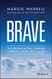 Brave: 50 Everyday Acts of Courage to Thrive in Work Love and Life