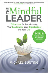 Mindful Leader: 7 Practices for Transforming Your Leadership Your