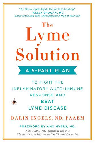 Lyme Solution: A 5-Part Plan to Fight the Inflammatory Auto-Immune
