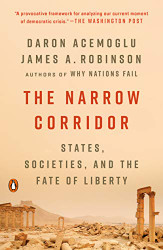 Narrow Corridor: States Societies and the Fate of Liberty