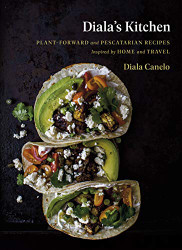 Diala's Kitchen: Plant-Forward and Pescatarian Recipes Inspired by