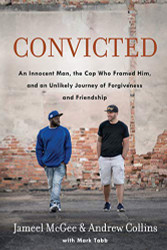 Convicted: An Innocent Man the Cop Who Framed Him and an Unlikely