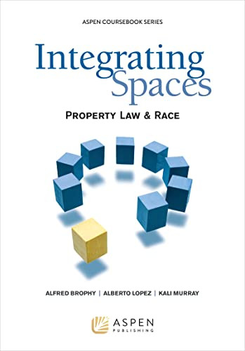 Integrating Spaces: Property Law & Race (Aspen Coursebook)