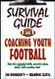 Survival Guide for Coaching Youth Football