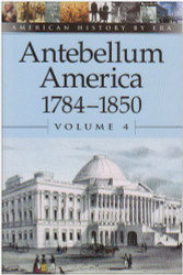 American History by Era - Antebellum America Volume 4