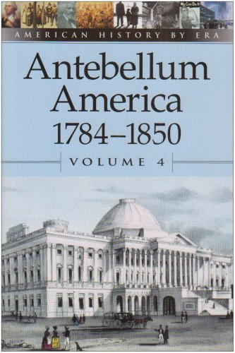 American History by Era - Antebellum America Volume 4