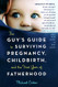 Guy's Guide to Surviving Pregnancy Childbirth and the First Year