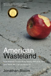 American Wasteland: How America Throws Away Nearly Half of Its Food