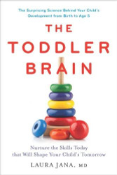 Toddler Brain: Nurture the Skills Today that Will Shape Your