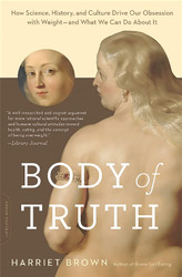 Body of Truth: How Science History and Culture Drive Our Obsession