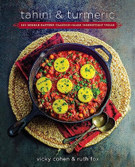 Tahini and Turmeric: 101 Middle Eastern Classics -- Made Irresistibly