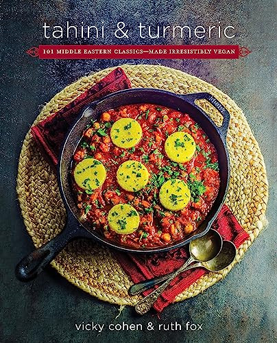 Tahini and Turmeric: 101 Middle Eastern Classics -- Made Irresistibly