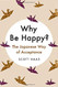 Why Be Happy?: The Japanese Way of Acceptance