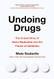 Undoing Drugs: How Harm Reduction Is Changing the Future of Drugs