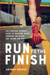 Run to the Finish: The Everyday Runner's Guide to Avoiding Injury