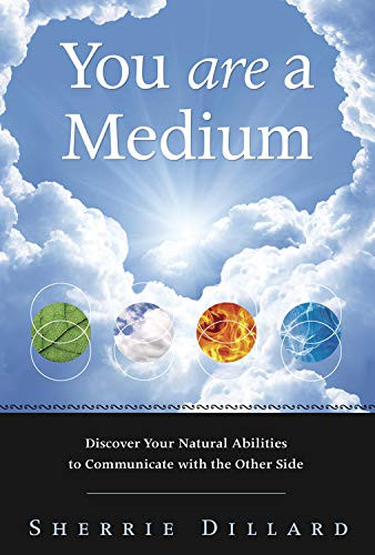 You Are a Medium: Discover Your Natural Abilities to Communicate