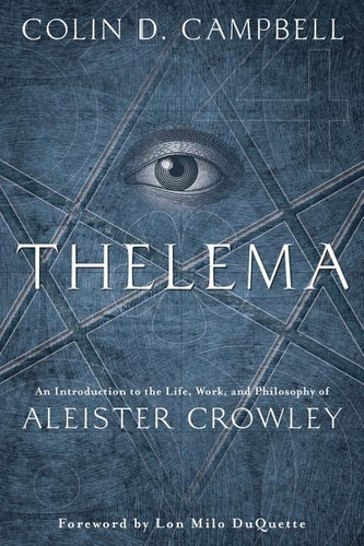 Thelema: An Introduction to the Life Work & Philosophy of Aleister