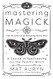 Mastering Magick: A Course in Spellcasting for the Psychic Witch