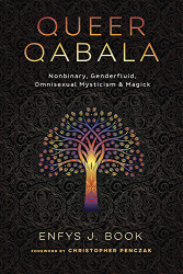 Queer Qabala: Nonbinary Genderfluid Omnisexual Mysticism & Magick