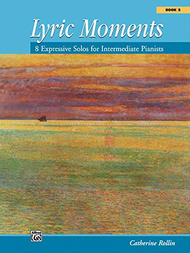 Lyric Moments Bk 2: 8 Expressive Solos for Intermediate Pianists