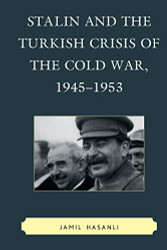 Stalin and the Turkish Crisis of the Cold War 1945-1953