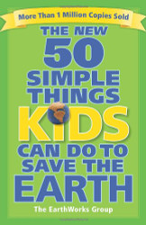 New 50 Simple Things Kids Can Do to Save the Earth