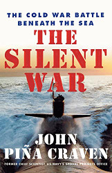 Silent War: The Cold War Battle Beneath the Sea