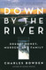 Down by the River: Drugs Money Murder and Family