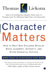Character Matters: How to Help Our Children Develop Good Judgment