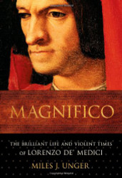 Magnifico: The Brilliant Life and Violent Times of Lorenzo de' Medici